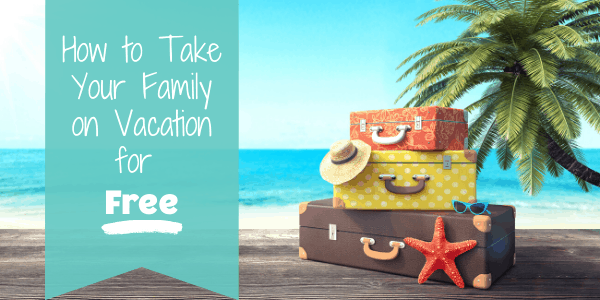 How to Take Your family on vacation for free