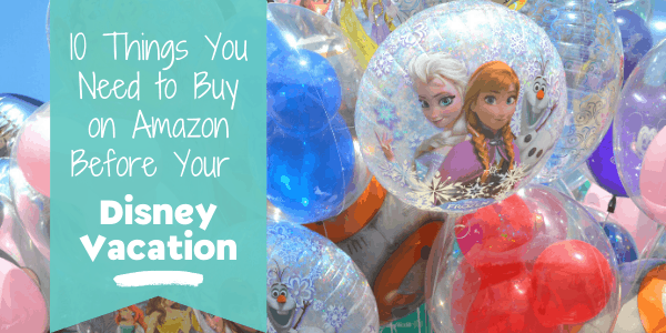 Things you need to buy on Amazon before your Disney World vacation