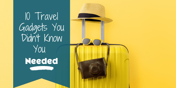 Travel Gadgets You Didn't Know You Needed