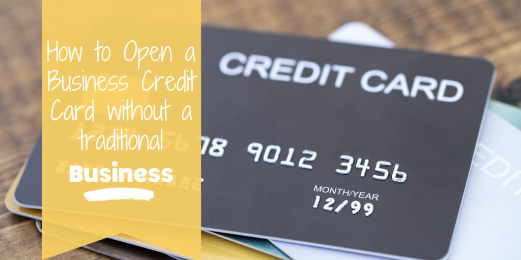 Blog post banner with image of credit card and text that reads "How to Open a Business Credit Card without a Traditional Business"