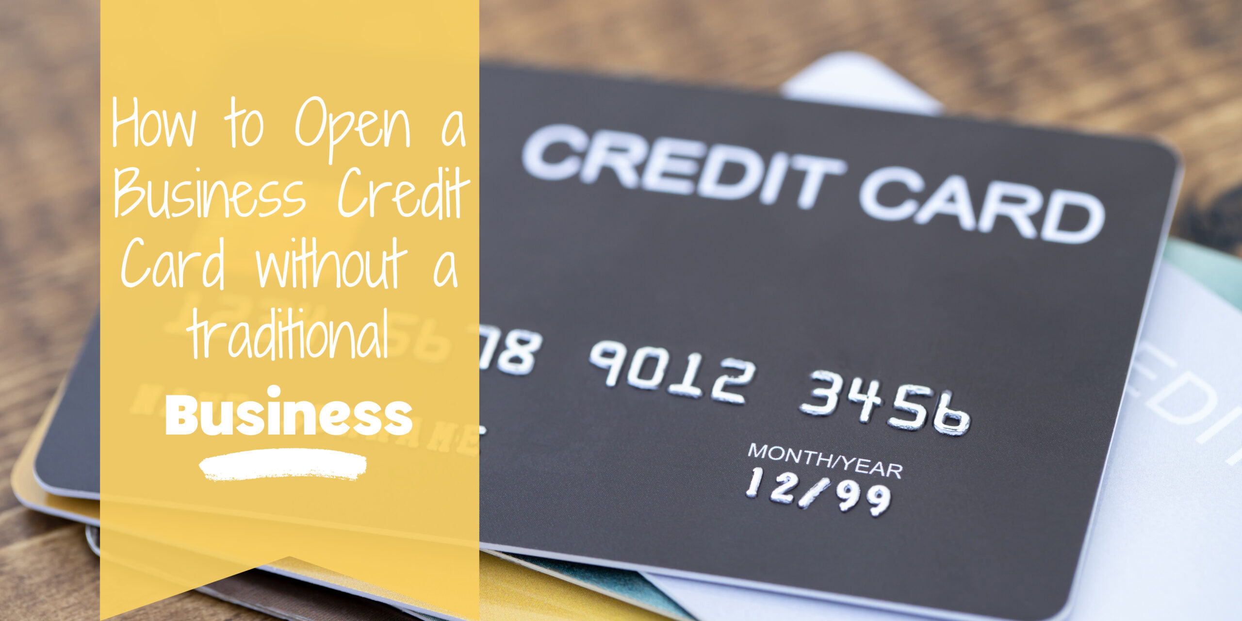 Blog post banner with image of credit card and text that reads "How to Open a Business Credit Card without a Traditional Business"