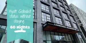 Text over image of hotel that reads "Hyatt Globalist status without staying 60 nights"