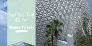 Blog banner with photo of Epcot Spaceship Earth with text that reads "How We Paid $0 for Disney Tickets"