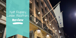 Hyatt Regency London Blackfriars Review blog banner.