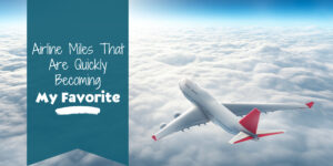Blog banner that reads "Airline Miles That Are Quickly Becoming My Favorite"