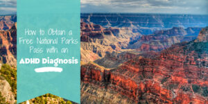 Blog banner with photo of Grand Canyon and text that read "How to Obtain a Free National Parks Pass with an ADHD Diagnosis"