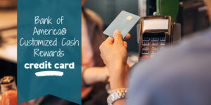 person holding credit card about to tap on card reader with text that reads "Bank of America® Customized Cash Rewards credit card"